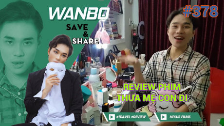 Xem Show TRUYỀN HÌNH THỰC TẾ Chương Trình WANBO SAVE & SHARE Tập 378 : Review Phim Thưa Mẹ Con Đi ( Ngày 21/08/2019) HD Online.