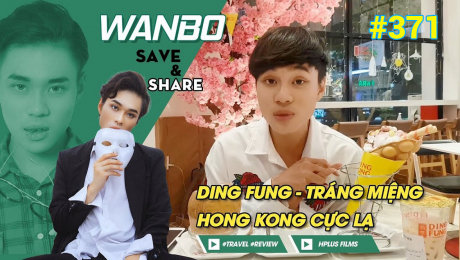 Xem Show TRUYỀN HÌNH THỰC TẾ Chương Trình WANBO SAVE & SHARE Tập 371 : Ding Fung - Tráng miệng Hongkong cực lạ HD Online.