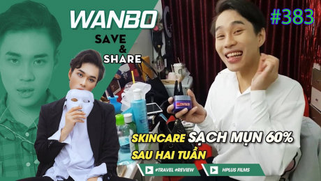 Xem Show TRUYỀN HÌNH THỰC TẾ Chương Trình WANBO SAVE & SHARE Tập 383 : Skincare sạch mụn 60% sau hai tuần (26-08-2019) HD Online.