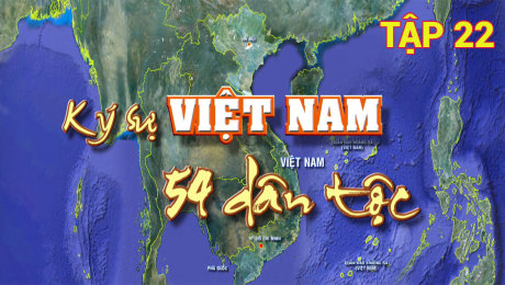 Xem Show TV SHOW Ký Sự Việt Nam 54 Dân Tộc Tập 22 HD Online.