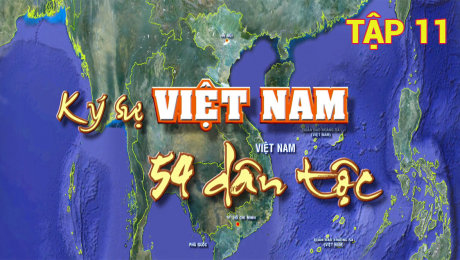 Xem Show TV SHOW Ký Sự Việt Nam 54 Dân Tộc Tập 11 HD Online.