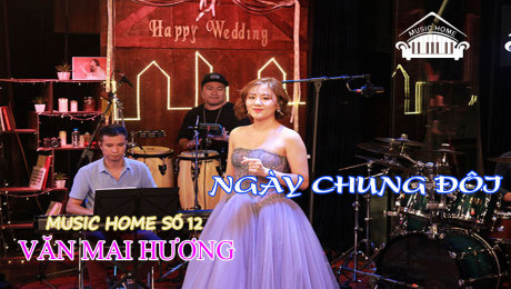 Xem Show LIVE EVENTS Music Home số 12 - Văn Mai Hương Ca Khúc  : Ngày Chung Đôi HD Online.