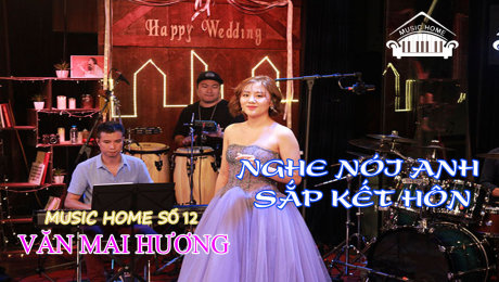 Xem Show LIVE EVENTS Music Home số 12 - Văn Mai Hương Ca Khúc  : Nghe Nói Anh Sắp Kết Hôn HD Online.