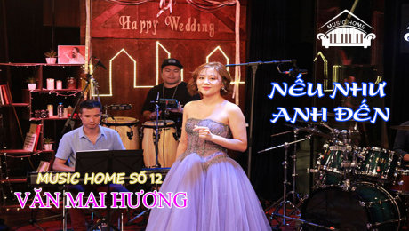 Xem Show LIVE EVENTS Music Home số 12 - Văn Mai Hương Ca Khúc  : Nếu Như Anh Đến HD Online.