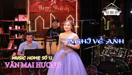 Xem Show LIVE EVENTS Music Home số 12 - Văn Mai Hương Ca Khúc  : Nghĩ Về Anh HD Online.