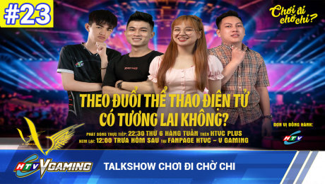 Xem Show HTVC GAMING Talkshow Chơi đi chờ chi số 23 HD Online.