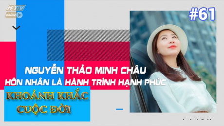 Xem Show TV SHOW Khoảnh Khắc Cuộc Đời Tập 61 : Nguyễn Thảo Minh Châu - Hôn nhân là hành trình hạnh phúc HD Online.