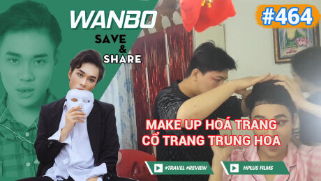 Xem Show TRUYỀN HÌNH THỰC TẾ Chương Trình WANBO SAVE & SHARE Tập 464 : Make Up Hoá Trang Cổ Trang Trung Hoa HD Online.