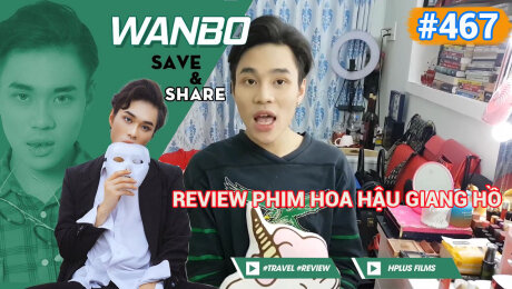 Xem Show TRUYỀN HÌNH THỰC TẾ Chương Trình WANBO SAVE & SHARE Tập 467 : Review phim Hoa Hậu Giang Hồ HD Online.