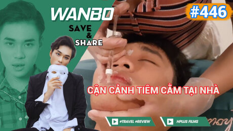 Xem Show TRUYỀN HÌNH THỰC TẾ Chương Trình WANBO SAVE & SHARE Tập 446 : Cận Cảnh Tiêm Cằm Tại Nhà HD Online.