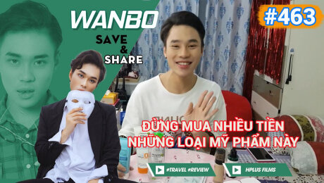 Xem Show TRUYỀN HÌNH THỰC TẾ Chương Trình WANBO SAVE & SHARE Tập 463 :  Đừng mua nhiều tiền những loại mỹ phẩm này HD Online.