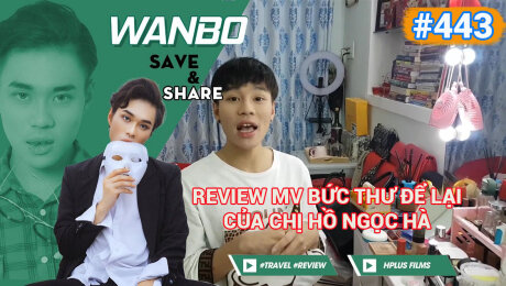 Xem Show TRUYỀN HÌNH THỰC TẾ Chương Trình WANBO SAVE & SHARE Tập 443 : Review mv Bức Thư Để Lại của chị Hồ Ngọc Hà HD Online.
