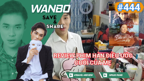Xem Show TRUYỀN HÌNH THỰC TẾ Chương Trình WANBO SAVE & SHARE Tập 444 : Review Phim Hàn Điều Ước Cuối Của Mẹ HD Online.