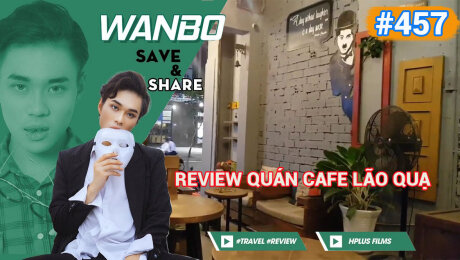 Xem Show TRUYỀN HÌNH THỰC TẾ Chương Trình WANBO SAVE & SHARE Tập 457 : Review quán cafe Lão Quạ HD Online.