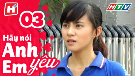 Xem Phim Tình Cảm - Gia Đình Hãy Nói Anh Yêu Em Tập 03 HD Online.