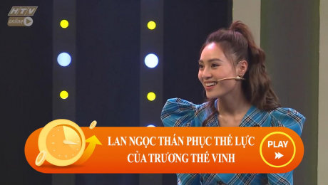 Xem Show CLIP HÀI Lan Ngọc thán phục thể lực của Trương Thế Vinh HD Online.