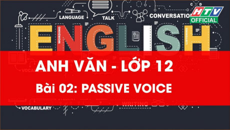 Xem Show VĂN HÓA - GIÁO DỤC Kết Nối Giờ Thứ 6 - Môn Tiếng Anh Lớp 12 Bài 02 : Passive Voice HD Online.