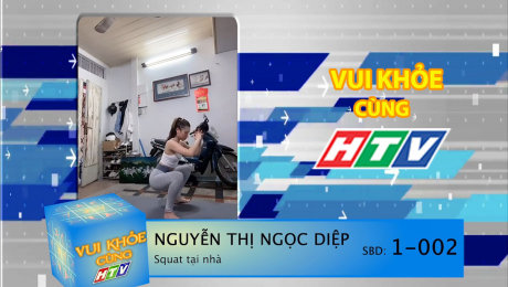 Xem Show TV SHOW Vui Khỏe Cùng HTV SBD 1-002 : Nguyễn Thị Ngọc Diệp - Squat tại Nhà HD Online.