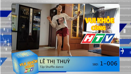 Xem Show TV SHOW Vui Khỏe Cùng HTV SBD 1-006 : Lê Thị Thùy - Tập Shuffle Dance HD Online.