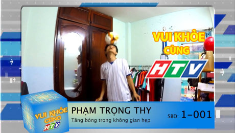 Xem Show TV SHOW Vui Khỏe Cùng HTV SBD 1-001 : Phạm Trọng Thy - Tâng Bóng Trong Không Gian Hẹp HD Online.