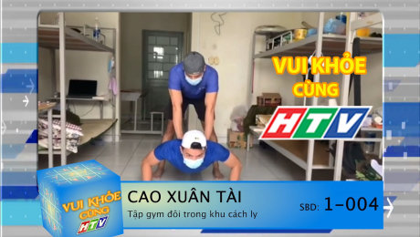 Xem Show TV SHOW Vui Khỏe Cùng HTV SBD 1-004 : Cao Xuân Tài - Tập Gym đôi trong khu cách ly HD Online.