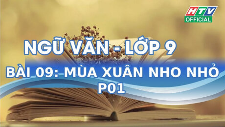 Xem Show VĂN HÓA - GIÁO DỤC Kết Nối Giờ Thứ 6 - Môn Văn Lớp 9 Bài 09 : Mùa xuân nho nhỏ - Phần 1 HD Online.