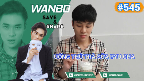 Xem Show TRUYỀN HÌNH THỰC TẾ Chương Trình WANBO SAVE & SHARE Tập 545 : Uống thử trà sữa Ryu Cha HD Online.
