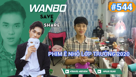 Xem Show TRUYỀN HÌNH THỰC TẾ Chương Trình WANBO SAVE & SHARE Tập 544 : Phim Ê Nhỏ Lớp Trưởng 2020 HD Online.