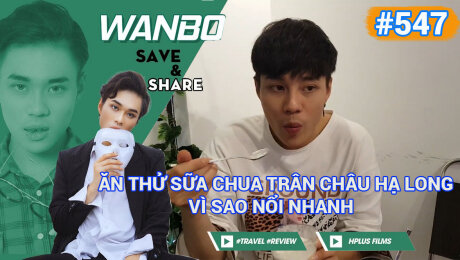 Xem Show TRUYỀN HÌNH THỰC TẾ Chương Trình WANBO SAVE & SHARE Tập 547 : Ăn thử sữa Chua Trân Châu Hạ Long vì sao nổi nhanh HD Online.