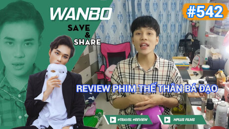 Xem Show TRUYỀN HÌNH THỰC TẾ Chương Trình WANBO SAVE & SHARE Tập 542 : Review Phim Thế Thân Bá Đạo HD Online.
