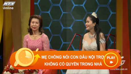 Xem Show CLIP HÀI Cô con dâu nội trợ đau lòng khi mẹ chồng nói mình không có quyền gì trong nhà HD Online.