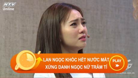 Xem Show CLIP HÀI Lan Ngọc khóc hết nước mắt, xứng danh "ngọc nữ trăm tỉ" HD Online.