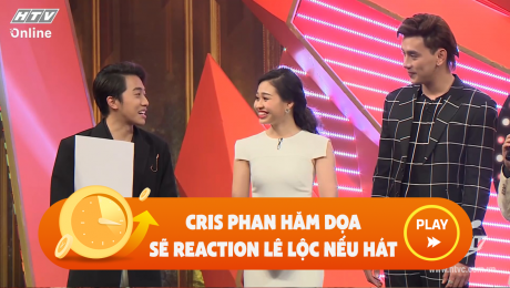 Xem Show CLIP HÀI CrisPhan hâm dọa sẽ reaction nếu Lê Lộc hát HD Online.