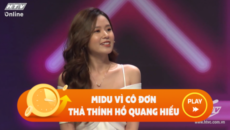 Xem Show CLIP HÀI Midu thả thính Hồ Quang Hiếu vì "cùng cô đơn" HD Online.