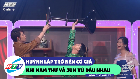 Xem Show CLIP HÀI Huỳnh Lập có giá giữa trận chiến của Nam Thư và Jun Vũ HD Online.