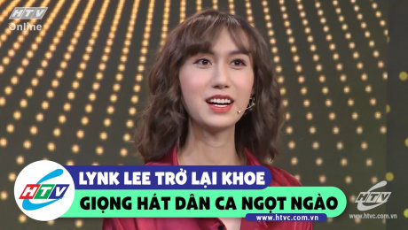 Xem Show CLIP HÀI Lynk Lee hát dân ca ngọt ngào cùng diện mạo mới HD Online.