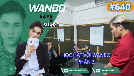Xem Show TRUYỀN HÌNH THỰC TẾ Chương Trình WANBO SAVE & SHARE Tập 640 : Học hát với Wanbo - Phần 3  HD Online.