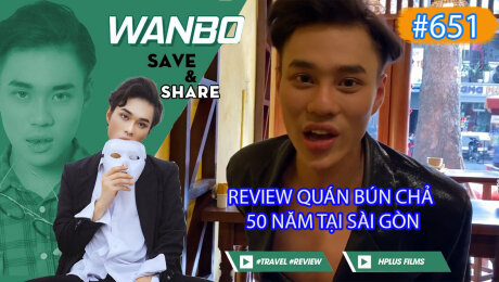 Xem Show TRUYỀN HÌNH THỰC TẾ Chương Trình WANBO SAVE & SHARE Tập 651 : Review quán bún chả 50 năm tại Sài Gòn HD Online.