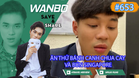 Xem Show TRUYỀN HÌNH THỰC TẾ Chương Trình WANBO SAVE & SHARE Tập 653 : Ăn thử Bánh Canh Chua Cay và Bún Singapore HD Online.