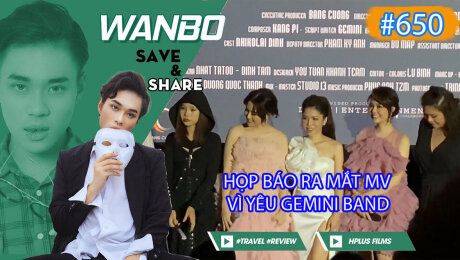 Xem Show TRUYỀN HÌNH THỰC TẾ Chương Trình WANBO SAVE & SHARE Tập 650 : Họp báo ra mắt MV Vì Yêu Gemini Band HD Online.