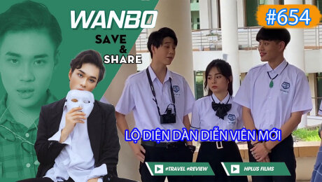 Xem Show TRUYỀN HÌNH THỰC TẾ Chương Trình WANBO SAVE & SHARE Tập 654 : Lộ diện dàn diễn viên mới HD Online.