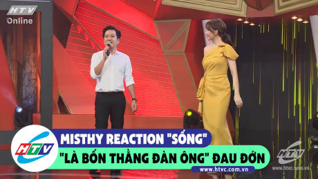 Xem Show CLIP HÀI Misthy reaction "là bốn thằng đàn ông" đầy đau đớn HD Online.