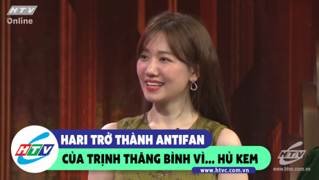 Xem Show CLIP HÀI Hari trở thành Antifan của Trịnh Thăng Bình vì ... hủ HD Online.