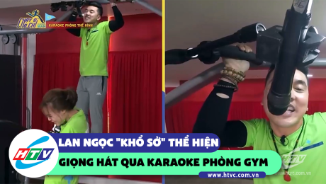 Xem Show CLIP HÀI Lan Ngọc "khổ sở" thể hiện giọng hát qua karaoke phòng gym HD Online.