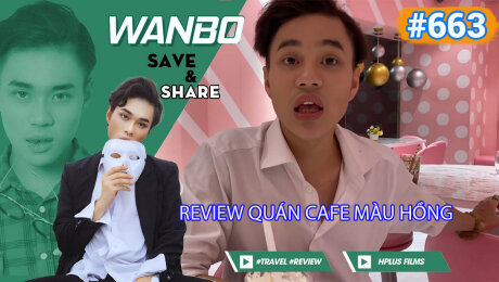 Xem Show TRUYỀN HÌNH THỰC TẾ Chương Trình WANBO SAVE & SHARE Tập 663 : Review quán cafe màu Hồng HD Online.