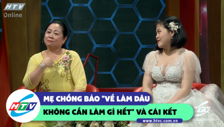 Xem Show CLIP HÀI  Mẹ chồng bảo con dâu "về làm dâu không cần làm gì hết" và cái kết HD Online.