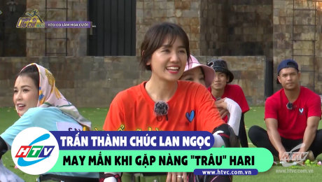 Xem Show CLIP HÀI Trấn Thành chúc Lan Ngọc may mắn khi gặp nàng "Trâu" Hari HD Online.