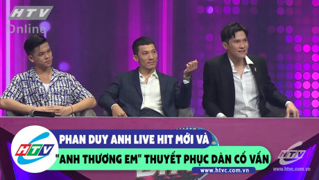 Xem Show CLIP HÀI Phan Duy Anh live Hit mới và "Anh thương em" thuyết phục dàn cố vấn HD Online.