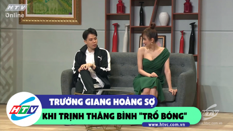 Xem Show CLIP HÀI Trường Giang hoảng sợ khi Trịnh Thăng Bình "trổ bóng"  HD Online.