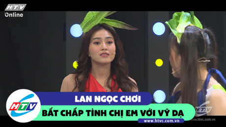 Xem Show CLIP HÀI Lan Ngọc chơi bất chấp tình chị em với Vỹ Dạ HD Online.